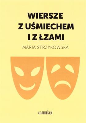 Wiersze z uśmiechem i z łzami. Autor: Maria Strzykowska. SmakLiter.pl Okładka książki Wiersze z uśmiechem i z łzami