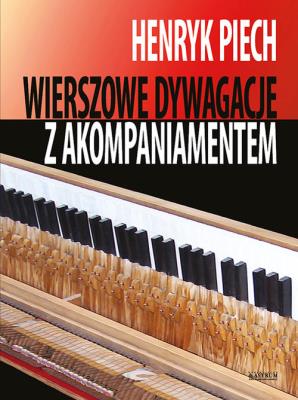 Wierszowe dywagacje z akompaniamentem. Autor: Henryk Piech. SmakLiter.pl Okładka książki Wierszowe dywagacje z akompaniamentem