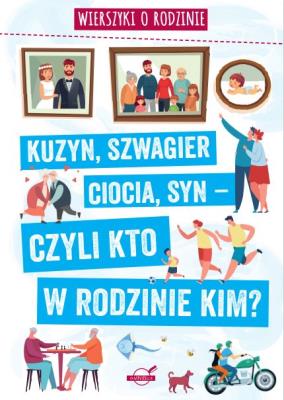 Okładka książki Wierszyki o rodzinie. Kuzyn, szwagier, ciocia, syn – czyli kto w rodzinie kim?