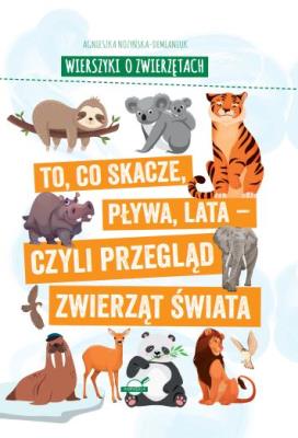 Okładka książki Wierszyki o zwierzętach. To, co skacze, pływa, lata - czyli przegląd zwierząt świata