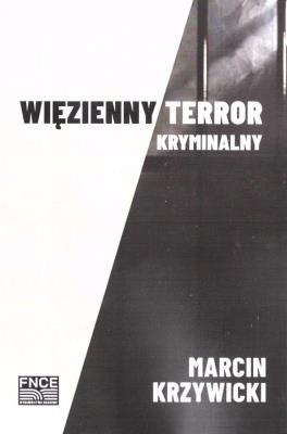 Więzienny terror kryminalny. Autor: Marcin Krzywicki. SmakLiter.pl Okładka książki Więzienny terror kryminalny