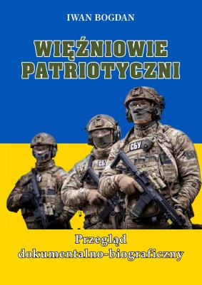 Więźniowie patriotyczni. Przegląd dokumentalno-biograficzny. Autor: Bogdan Ivan. SmakLiter.pl Okładka książki Więźniowie patriotyczni. Przegląd dokumentalno-biograficzny