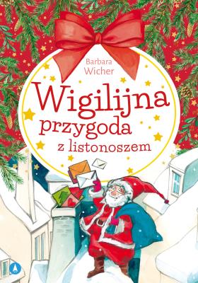 Wigilijna przygoda z listonoszem. Autor: Wicher Barbara. SmakLiter.pl Okładka książki Wigilijna przygoda z listonoszem