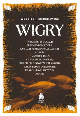 Wigry. Opowieści o wodach pradawnego jeziora,. Autor: Wojciech Misiukiewicz. SmakLiter.pl Okładka książki Wigry. Opowieści o wodach pradawnego jeziora,
