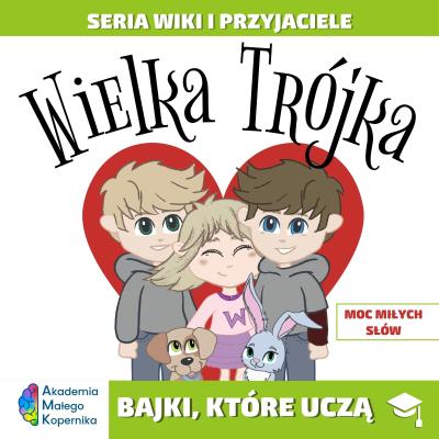 Okładka książki Wiki i przyjaciele. Wielka Trójka. Moc miłych słów