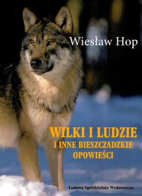 Wilki i ludzie i inne bieszczadzkie opowiadania. Autor: Hop Wiesław. SmakLiter.pl Okładka książki Wilki i ludzie i inne bieszczadzkie opowiadania