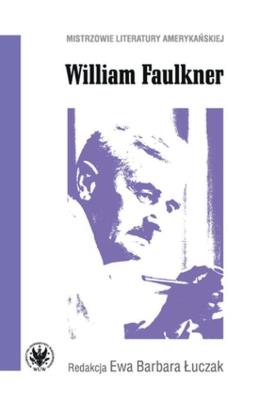 William Faulkner. Autor: Ewa Barbara Łuczak. SmakLiter.pl Okładka książki William Faulkner