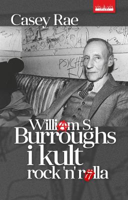 William S. Burroughs i kult Rock'n'Rolla. Autor: Rae Casey. SmakLiter.pl Okładka książki William S. Burroughs i kult Rock'n'Rolla