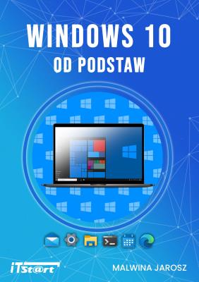 Windows 10 od podstaw. Autor: Malwina Jarosz. SmakLiter.pl Okładka książki Windows 10 od podstaw