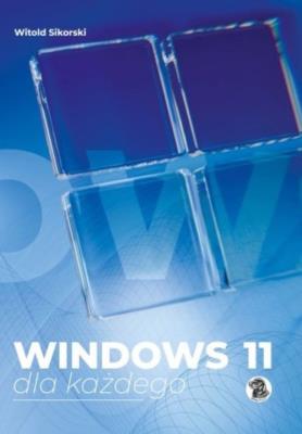 Windows 11 dla każdego. Autor: Sikorski Witold. SmakLiter.pl Okładka książki Windows 11 dla każdego