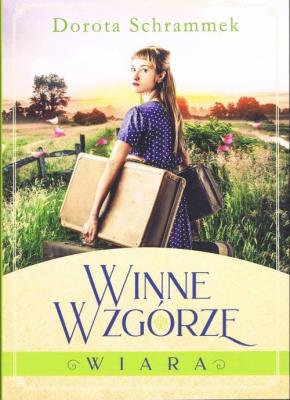 Winne wzgórze Tom 1. Wiara (wyd. 2022). Autor: Dorota Schrammek. SmakLiter.pl Okładka książki Winne wzgórze Tom 1. Wiara (wyd. 2022)