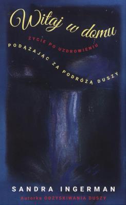 Okładka książki Witaj w domu. Podążając za podróżą Duszy