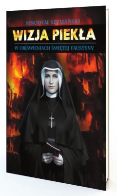Wizja piekła w objawieniach św. Faustyny. Autor: Szymański Nikodem. SmakLiter.pl Okładka książki Wizja piekła w objawieniach św. Faustyny