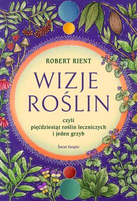 Okładka książki Wizje roślin, czyli 50 roślin leczniczych (i jeden grzyb)