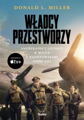 Okładka książki Władcy przestworzy. Amerykańscy lotnicy w walce z nazistowskimi niemcami