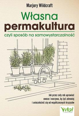 Okładka książki Własna permakultura, czyli sposób na samowystarczalność