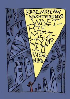 Wnętrze mężczyzny jest wspaniałe. Autor: Wechterowicz Przemysław. SmakLiter.pl Okładka książki Wnętrze mężczyzny jest wspaniałe