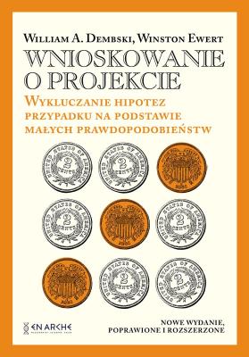Wnioskowanie o projekcie. Wykluczanie hipotez przypadku na podstawie małych prawdopodobieństw. Autor: William A.Dembski, Winston Ewert. SmakLiter.pl Okładka książki Wnioskowanie o projekcie. Wykluczanie hipotez przypadku na podstawie małych prawdopodobieństw