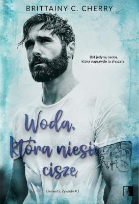 Woda, która niesie ciszę. Elements. Żywioły. Tom 3. Autor: Cherry Brittainy C.. SmakLiter.pl Okładka książki Woda, która niesie ciszę. Elements. Żywioły. Tom 3