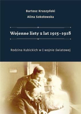 Okładka książki Wojenne listy z lat 1915-1918. Rodzina Kubickich..