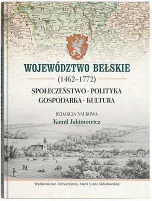 Okładka książki Województwo bełskie (1462-1772). Społeczeństwo, polityka, gospodarka, kultura
