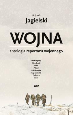 Okładka książki Wojna. Antologia reportażu wojennego