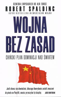 Wojna bez zasad. Chiński plan dominacji nad światem. Autor: SPALDING ROBERT. SmakLiter.pl Okładka książki Wojna bez zasad. Chiński plan dominacji nad światem