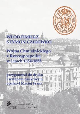 Wojna Chmielnickiego z Rzecząpospolitą w latach 1654-1655. Autor: Włodzimierz Szymon Czerewko. SmakLiter.pl Okładka książki Wojna Chmielnickiego z Rzecząpospolitą w latach 1654-1655