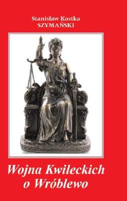 Wojna Kwileckich o Wróblewo. Autor: Szymański Kostka Stanisław. SmakLiter.pl Okładka książki Wojna Kwileckich o Wróblewo
