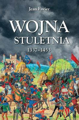 Wojna stuletnia 1337-1453. Autor: Jean Favier. SmakLiter.pl Okładka książki Wojna stuletnia 1337-1453
