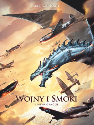 Wojny i smoki. Bitwa o Anglię. Tom 1. Autor: Nicolas Jarry, David Courtois, Vax. SmakLiter.pl Okładka książki Wojny i smoki. Bitwa o Anglię. Tom 1