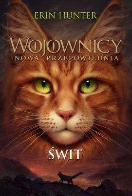 Wojownicy Nowa przepowiednia T3  Świt. Autor: Erin Hunter. SmakLiter.pl Okładka książki Wojownicy Nowa przepowiednia T3  Świt
