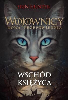 Wojownicy Nowa przepowiednia Wschód księzyca. Autor: Erin Hunter. SmakLiter.pl Okładka książki Wojownicy Nowa przepowiednia Wschód księzyca