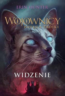 Wojownicy Potęga Trójki Tom 1 Widzenie. Autor: Erin Hunter. SmakLiter.pl Okładka książki Wojownicy Potęga Trójki Tom 1 Widzenie