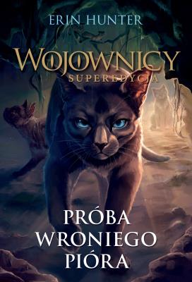 Wojownicy Superedycja. Próba wroniego pióra. Autor: Erin Hunter. SmakLiter.pl Okładka książki Wojownicy Superedycja. Próba wroniego pióra