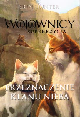 Wojownicy Superedycja Tom 5 Przeznaczenie Klanu Nieba. Autor: Erin Hunter. SmakLiter.pl Okładka książki Wojownicy Superedycja Tom 5 Przeznaczenie Klanu Nieba