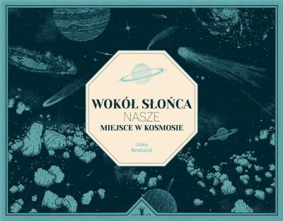 Wokół słońca. Nasze miejsce w kosmosie. Autor: Antonio Hales, Bestard Aina. SmakLiter.pl Okładka książki Wokół słońca. Nasze miejsce w kosmosie