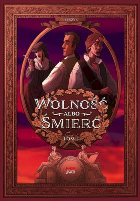 Wolność albo śmierć T.1. Autor: Herzyk. SmakLiter.pl Okładka książki Wolność albo śmierć T.1
