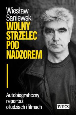 Wolny strzelec pod nadzorem. Autor: Wiesław Saniewski. SmakLiter.pl Okładka książki Wolny strzelec pod nadzorem