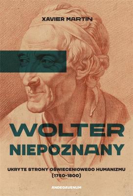 Wolter niepoznany. Ukryte strony oświeceniowego... Autor: Xavier Martin. SmakLiter.pl Okładka książki Wolter niepoznany. Ukryte strony oświeceniowego..
