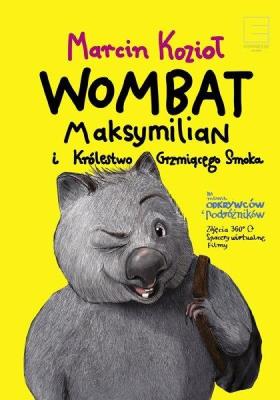 Wombat Maksymilian i Królestwo Grzmiącego Smoka. Autor: Marcin Kozioł. SmakLiter.pl Okładka książki Wombat Maksymilian i Królestwo Grzmiącego Smoka