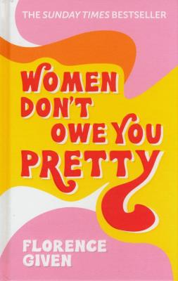 Women Don't Owe You Pretty. Autor: Given Florence. SmakLiter.pl Okładka książki Women Don't Owe You Pretty
