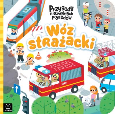 Wóz strażacki. Przygody niezwykłych pojazdów. Autor: Grażyna Wasilewicz. SmakLiter.pl Okładka książki Wóz strażacki. Przygody niezwykłych pojazdów