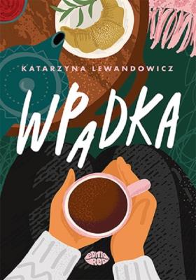 Wpadka. Autor: Katarzyna Lewandowicz. SmakLiter.pl Okładka książki Wpadka
