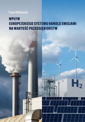 Wpływ europejskiego systemu handlu emisjami na wartość przedsiębiorstw. Autor: Witkowski Paweł. SmakLiter.pl Okładka książki Wpływ europejskiego systemu handlu emisjami na wartość przedsiębiorstw