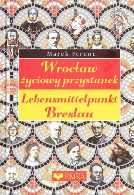 Wrocław - życiowy przystanek. Autor: Ferenc Marek. SmakLiter.pl Okładka książki Wrocław - życiowy przystanek