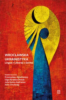 Wrocławska Ukrainistyka. Lingua - Litterae - Sermo. Autor: Opracowanie zbiorowe. SmakLiter.pl Okładka książki Wrocławska Ukrainistyka. Lingua - Litterae - Sermo