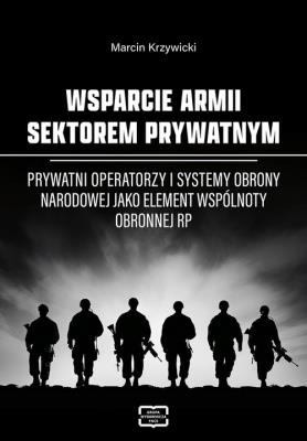 Wsparcie armii sektorem prywatnym. Autor: Marcin Krzywicki. SmakLiter.pl Okładka książki Wsparcie armii sektorem prywatnym