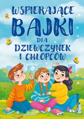 Wspierające bajki dla dziewczynek i chłopców. Autor: Paszkiewicz Anna. SmakLiter.pl Okładka książki Wspierające bajki dla dziewczynek i chłopców