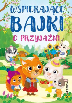 Wspierające bajki o przyjaźni. Autor: Barsotti Eleonora. SmakLiter.pl Okładka książki Wspierające bajki o przyjaźni